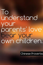 To Understand Your Parents Love Bear Your Own Children Chinese Proverb 3 Love Sayings Quotes Love Sayings H Sweet Love Quotes Proverbs Family Quotes
