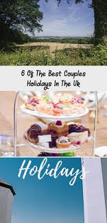 Looking For A Uk Holiday Or Romantic Getaway For Two Here Are 6 Of The Best Couple S Holidays In The Uk From Mountains Adventures To Relaxing Spa Retreats Th 2020