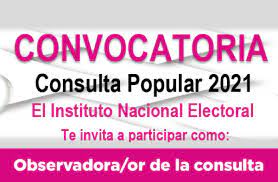 Acuerdo del consejo general del instituto nacional electoral, por el cual se aprueba la adenda a los lineamientos para la organización de la consulta popular, del 1 de agosto de 2021, aprobados. Participa Como Observadora Or De La Consulta Popular Central Electoral