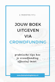 Je Boek Uitgeven Via Crowdfunding Hoe Pak Je Dat Aan In 2020 Blog Tips Boeken Marketing