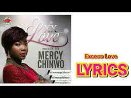 Mercy Chinwo Excess Love Full Lyrics Youtube Youtube Lyrics Mercy