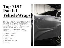 You have probably seen some cool customized cars drive by that used vinyl wraps and thought that they looked so cool, or that the customization must have been super expensive. Top 5 Diy Partial Vehicle Wraps Easy Vehicle Wraps