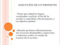 La ejecución de un proyecto es la etapa más importante del ciclo de gestión, ya que las actividades desarrolladas (y su rigurosidad) van a definir si los objetivos podrán ser alcanzados o no. Ejecucion Del Proyecto Ppt Descargar