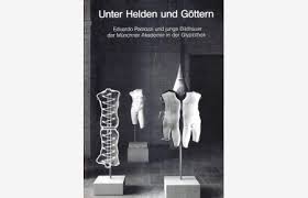 Unter Helden und Göttern. Eduardo Paolozzi und junge Bildhauer der Münchner  Aka…