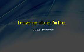 Nobody understands what it's like… being alone feels like having your own space. Top 56 Please Leave Me Alone Quotes Famous Quotes Sayings About Please Leave Me Alone