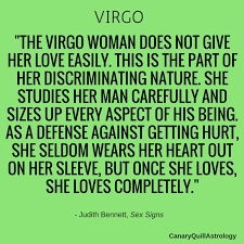 Virgos are 'earthier' than most other signs and as such value stability and loyalty from their lover. Virgo Canary Quill Astrology