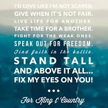 For King And Country Fix My Eyes Christian Lyrics For King And Country Inspirational Quotes