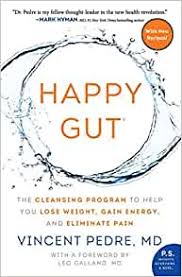 I want to thank dr. Amazon Com Happy Gut The Cleansing Program To Help You Lose Weight Gain Energy And Eliminate Pain 9780062362179 Pedre Vincent Books