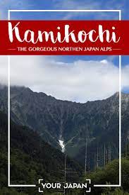 Kamikochi Exploring The Gorgeous Northern Japan Alps Kamikochi Japan Traveljapan Japanalps Japan Japan Travel Japan Travel Tips