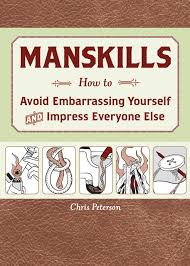 Maybe you would like to learn more about one of these? Manskills How To Avoid Embarrassing Yourself And Impress Everyone Else Peterson Chris 0052944018528 Amazon Com Books