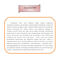 Pendidikan di malaysia adalah suatu usaha berterusan ke arah memperkembangkan lagi potensi individu secara menyeluruh dan bersepadu untuk mewujudkan insan yang seimbang dan harmonis dari segi intelek, rohani, emosi dan jasmani berdasarkan kepercayaan dan kepatuhan kepada tuhan. Falsafah Ppim