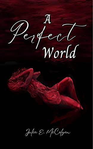 A Perfect World (Perfect World #1) by Julia E. McColgan | Goodreads
