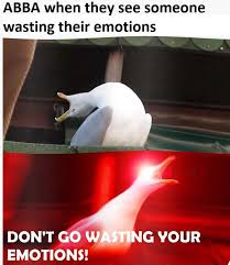 Don't go wasting your emotions halebop. Abba When They See Someone Wasting Their Emotions Don T Go Wasting Your