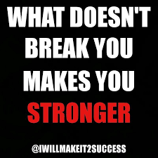 What Doesn T Break You Makes You Stronger Inspirational Quotes Quotes Words