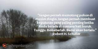 Melakukan yang terbaik pada saat ini akan menempatkan kamu ke tempat jika quipperian berasal dari latar belakang yang tidak begitu baik, sekolah yang bukan unggulan. Kata Kata Motivasi Hidup 220 Kutipan Bijak Dari Tokoh Dunia