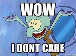 Spongebob Meme Wow I Dont Care Funny Spongebob Squarepants I Done Care Spongebob Memes Funny Pictures Funny Memes