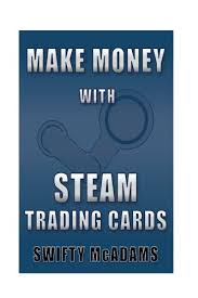 Steam trading card functionality is disabled by default i can see the argument to make them to slightly increase the player's game purchase and earn a little money on. Make Money With Steam Trading Cards Paperback 9 July 2016 Buy Online In Andorra At Andorra Desertcart Com Productid 51725557