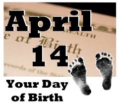 Your Day Of Birth April 14 Your Day Of Birth