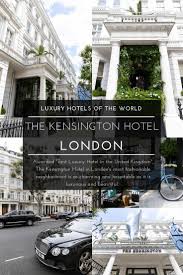 Luxury Hotels Of The World The Kensington Hotel London Annie Fairfax London Hotels Kensington Hotel Kensington Hotel London