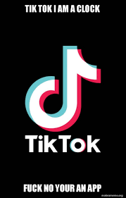 tik tok i am a clock fuck no your an app - TikTok Meme Generator
