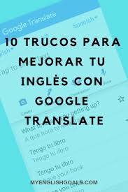 10 Trucos Para Mejorar Tu Ingles Con Google Translate My English Goals Mejora Tu Ingles Ingles Aprender Ingles En Casa