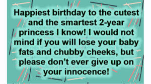I never thought that a little angel would bring me so much happiness. Happy 2nd Birthday Wishes Top Happy Birthday Wishes
