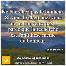Ne Cherchez Pas Le Bonheur Si Vous Le Cherchez Vous Ne Le Trouverez Pas Parce Que La Recherche Est L Antithese Meme D En 2020 Avec Images Citations Inspirantes Bonheur Citation