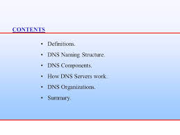 Domain Name System Contents Definitions Dns Naming Structure Dns Components How Dns Servers Work Dns Organizations Summary Ppt Download