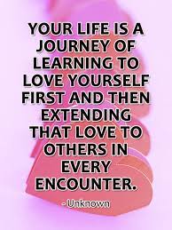 Check out the journey of love myself campaign around the globe. Your Life Is A Journey Of Learning To Love Yourself First And Then Extending That Love To O Best Success Quotes Learning To Love Yourself Love Yourself First