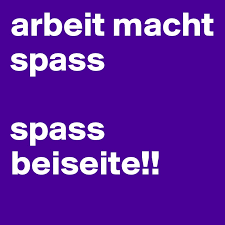 Check spelling or type a new query. Arbeit Macht Spass Spass Beiseite Post By Yurugu On Boldomatic