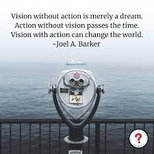 Vision Without Action Is Merely A Dream Action Without Vision Passes The Time Vision With Action Can Change The World Joel A Barker 1250 X 1250 Ig Isitworthitinc R Quotesporn
