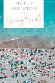 The Best Spring Break Destinations The Blonde Abroad Spring Break Destinations Best Spring Break Destinations Spring Break Vacations