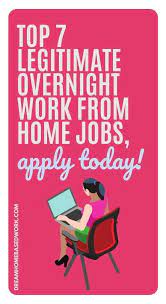 Top 7 Legitimate Overnight Work From Home Jobs Apply Today Work From Home Jobs Working From Home Home Jobs