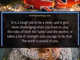 To raise your kids as a single mom is perhaps the most difficult job to perform. 51 Best Single Mom Quotes For Strong Mother Events Greetings