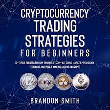 Yet trading within the context of day trading is still useful for cryptocurrency traders. Amazon Com Cryptocurrency Trading Strategies For Beginners 50 Tips Secrets For Day Trading Bitcoin Alt Coins Market Psychology Technical Analysis Making A Living In Crypto Audible Audio Edition Brandon Smith