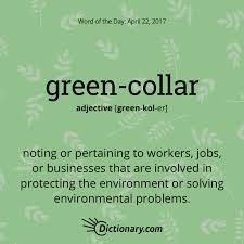 Dictionary Com S Word Of The Day Green Collar Noting Or Pertaining To Workers Jobs Or Businesses That Are I Words Interesting English Words Unusual Words