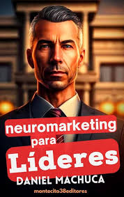 Neuromarketing para Líderes (Spanish Edition) eBook : Machuca, Daniel:  Amazon.in: Kindle Store