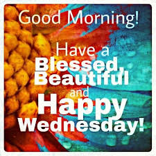 34 wednesday blessings be blessed by these wednesday blessings. Happy Blessed Wednesday Morning