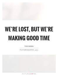 We Re Lost But We Re Making Good Time Picture Quotes