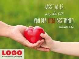 Lasst Alles Was Ihr Tut Von Der Liebe Bestimmen Kolosser 3 14 Logobuchversand Anzeige Liebe Kolosser Bibel Zitat Bibel Vers Bibel Zitate Bibelzitate
