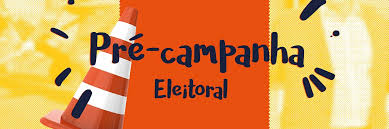 Resultado de imagem para pré-campanha eleitoral