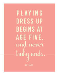 Pin By Maddie Joski On Quotes And Sayings Kate Spade Quotes Dress Up Quotes Quote Prints