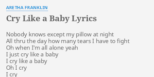 Cry Like A Baby Lyrics By Aretha Franklin Nobody Knows Except My