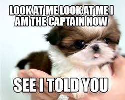 Look at me, i'm the captain, k, your meme. Meme Creator Puppy Time Meme Generator At Memecreator Org