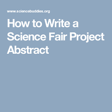 How To Write A Science Fair Project Abstract Project Abstract Science Fair Projects Science Fair