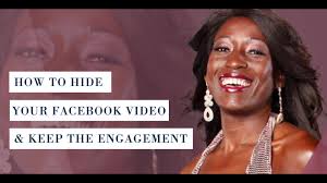 How To Hide Your Facebook Video and Keep The Engagement