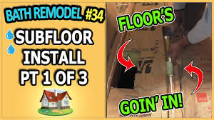 A compromised subfloor needs to be replaced or repaired. Bathroom Remodel 34 Subfloor Installation Pt 1 Of 3 Youtube