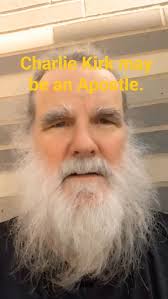 Charlie Kirk may be an Apostle!