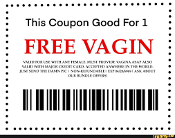 This Coupon Good For 1 FREE VAGIN VALID FOR USE WITH ANY FEMALE, MUST  PROVIDE VAGINA