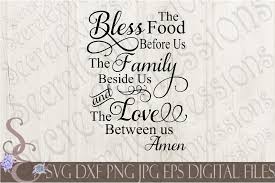 Pobierz to zdjęcie bless the food before us and the family beside us teraz. Bless The Food Before Us The Family Beside Us And The Love Between Us By Secretexpressionssvg Thehungryjpeg Com